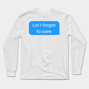 Lol I forgot to care blue text message Long Sleeve T-Shirt